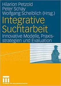 Integrative Suchtarbeit: Innovative Modelle, Praxisstrategien und Evaluation (Repost)