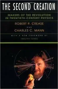 The Second Creation: Makers of the Revolution in Twentieth-Century Physics