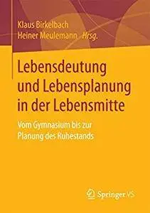 Lebensdeutung und Lebensplanung in der Lebensmitte: Vom Gymnasium bis zur Planung des Ruhestands [Repost]