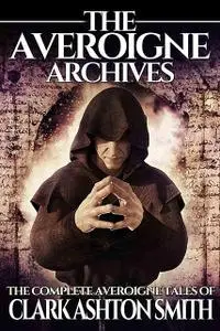 «The Averoigne Archives» by Clark Ashton Smith