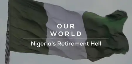 BBC Our World - Nigeria's Retirement Hell (2021)