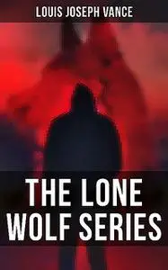 «The Lone Wolf Series» by Louis Joseph Vance