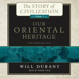 Our Oriental Heritage: The Story of Civilization, Volume 1 [Audiobook]