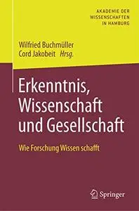 Erkenntnis, Wissenschaft und Gesellschaft: Wie Forschung Wissen schafft