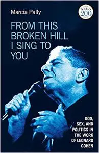 From this Broken Hill I Sing To You: God, Sex, and Politics in the Work of Leonard Cohen