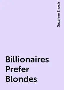 «Billionaires Prefer Blondes» by Suzanne Enoch