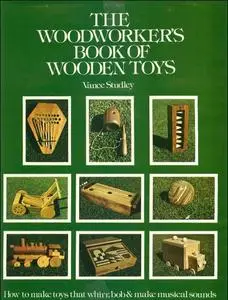 The woodworker's book of wooden toys: How to make toys that whirr, bob, and make musical sounds