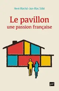 Le pavillon, une passion française - Jean-Marc Stébé, Hervé Marchal