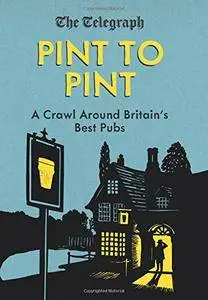 Pint to Pint: A Crawl Around Britain's Best Pubs