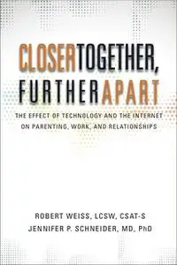 «Closer Together, Further Apart: The Effect of Technology and the Internet on Parenting, Work, and Relationships» by Jen