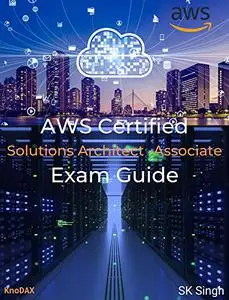 AWS Certified Solutions Architect - Associate Exam Guide: Includes 325 Practice Exam Questions with Answers