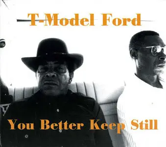 T-Model Ford - You Better Keep Still (1998)