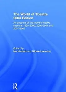 The World of Theatre 2003 Edition: An account of the world's theatre seasons 1999-2000, 2000-2001 and 2001-2002 (World of Theat