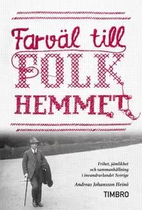 «Farväl till folkhemmet : Frihet, jämlikhet och sammanhållning i invandrarlandet Sverige» by Andreas Johansson Heinö