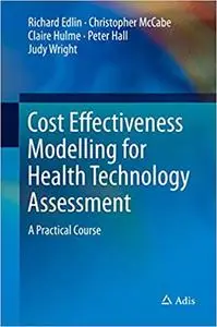 Cost Effectiveness Modelling for Health Technology Assessment: A Practical Course