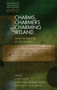 Charms, Charmers and Charming in Ireland : From the Medieval to the Modern