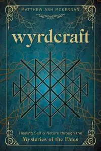 Wyrdcraft: Healing Self & Nature through the Mysteries of the Fates