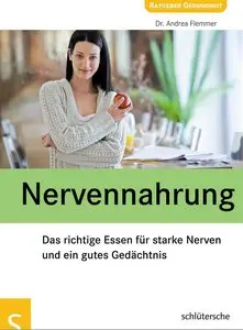Nervennahrung: Das richtige Essen für starke Nerven und ein gutes Gedächtnis