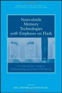 Nonvolatile Memory Technologies with Emphasis on Flash: A Comprehensive Guide to Understanding and Using Flash Memory Devices