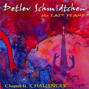 Detlev Schmidtchen - The Last Planet: Chapter II 'Challenges' (2008)