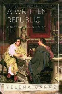 A Written Republic: Cicero's Philosophical Politics