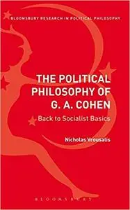 The Political Philosophy of G. A. Cohen: Back to Socialist Basics