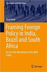 Framing Foreign Policy in India, Brazil and South Africa: On the Like-Mindedness of the IBSA States (Repost)