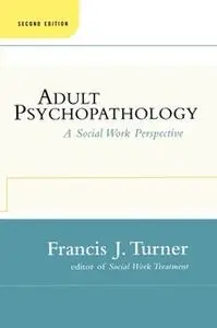 «Adult Psychopathology, Second Edition: A Social Work Perspective» by Francis J. Turner