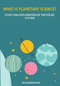 What is planetary science?: Study and exploration of the solar system