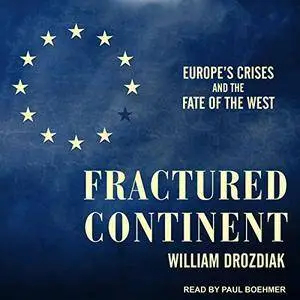 Fractured Continent: Europe's Crises and the Fate of the West [Audiobook]