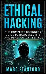 Ethical Hacking: The Complete Beginners Guide to Basic Security and Penetration Testing