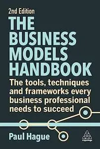 The Business Models Handbook: The Tools, Techniques and Frameworks Every Business Professional Needs to Succeed, 2nd Edition