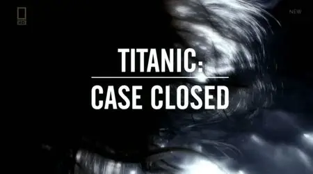 National Geographic - Titanic: Case Closed (2012)
