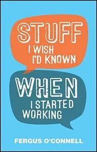 Stuff I Wish I'd Known When I Started Working 
