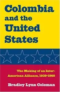 Colombia and the United States: The Making of an Inter-American Alliance, 1939-1960