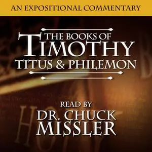 «Timothy, Titus & Philemon: An Expositional Commentary» by Chuck Missler