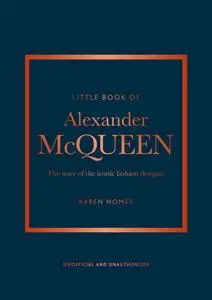 Little Book of Alexander McQueen: The Story of the Iconic Brand (Little Book of Fashion)