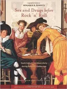 Sex and Drugs before Rock 'n' Roll: Youth Culture and Masculinity during Holland's Golden Age (Repost)