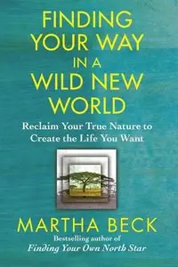 Finding Your Way in a Wild New World: Reclaim Your True Nature to Create the Life You Want (Repost)