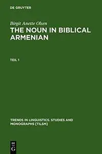 The Noun in Biblical Armenian: Origin and Word Formation: With Special Emphasis on the Indo-European Heritage