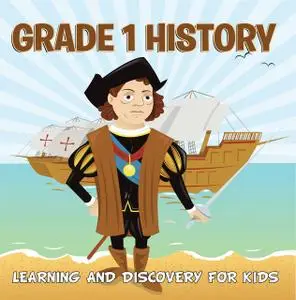 «Grade 1 History: Learning And Discovery For Kids» by Baby Professor