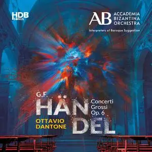 Accademia Bizantina, Ottavio Dantone, Alessandro Tampieri - Handel: Concerti Grossi, Op. 6 (2022)