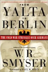 From Yalta to Berlin: The Cold War Struggle Over Germany