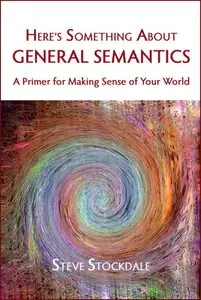 Steve Stockdale, "Here’s Something About General Semantics"