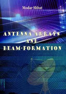 "Antenna Arrays and Beam-formation" ed. by Modar Shbat