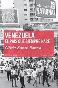 «Venezuela, el país que siempre nace» by Gisela Kozak