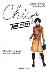 Chic low cost. Manuale di eleganza con l'arte del riciclo di Sabrina Beretta