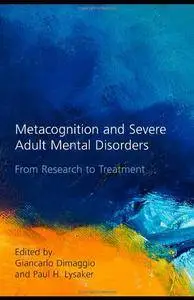 Metacognition and Severe Adult Mental Disorders: From Research to Treatment