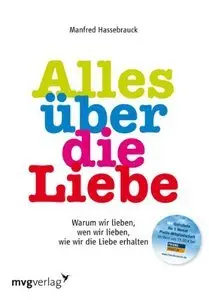 Alles über die Liebe: Warum wir lieben, wen wir lieben, wie wir die Liebe erhalten (repost)