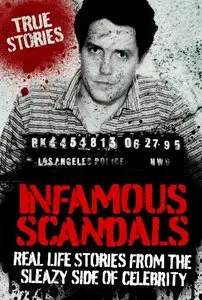 Infamous Scandals: Real Life Stories From the Sleazy Side of Celebrity (repost)